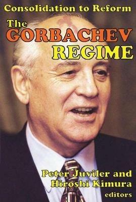 The Gorbachev Regime: Consolidation to Reform - Hiroshi Kimura - cover