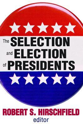 The Selection and Election of Presidents - Robert S. Hirschfield - cover