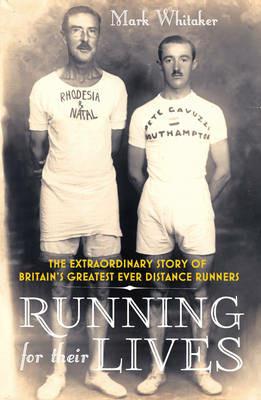 Running For Their Lives: The Extraordinary Story of Britain’s Greatest Ever Distance Runners - Mark Whitaker - cover