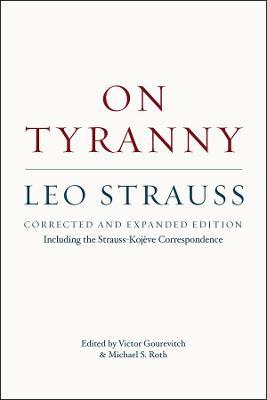 On Tyranny – Corrected and Expanded Edition, Including the Strauss–Kojève Correspondence - Leo Strauss,Victor Gourevitch,Michael S. Roth - cover