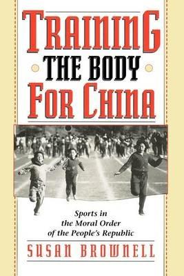 Training the Body for China - Susan Brownell - cover