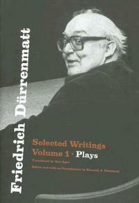 Friedrich Durrenmatt: Selected Writings, Volume I, Plays - Friedrich Durrenmatt - cover