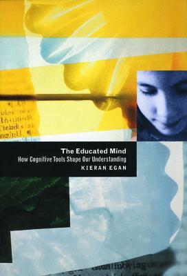 The Educated Mind: How Cognitive Tools Shape Our Understanding - Kieran Egan - cover