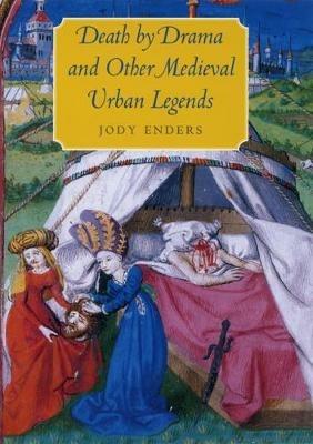 Death by Drama and Other Medieval Urban Legends - Jody Enders - cover