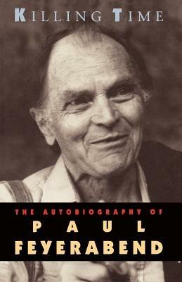 Killing Time: The Autobiography of Paul Feyerabend - Paul Feyerabend - cover