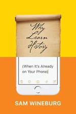 Why Learn History (When It's Already on Your Phone)