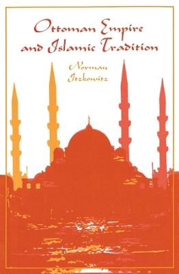 Ottoman Empire and Islamic Tradition - Norman Itzkowitz - cover