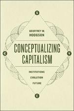 Conceptualizing Capitalism - Institutions, Evolution, Future