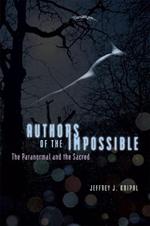 Authors of the Impossible: The Paranormal and the Sacred