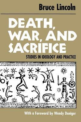Death, War, and Sacrifice: Studies in Ideology & Practice - Bruce Lincoln - cover