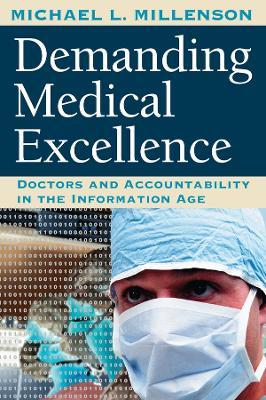 Demanding Medical Excellence: Doctors and Accountability in the Information Age - Michael L. Millenson - cover