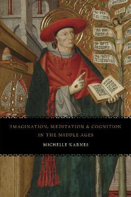 Imagination, Meditation, and Cognition in the Middle Ages - Michelle Karnes - cover
