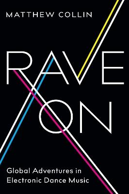 Rave On: Global Adventures in Electronic Dance Music - Matthew Collin - cover