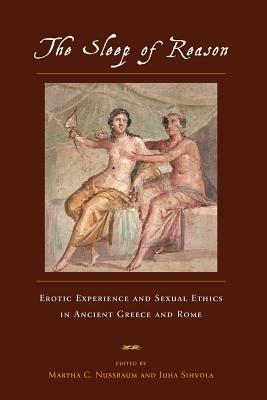 The Sleep of Reason: Erotic Experience and Sexual Ethics in Ancient Greece and Rome - cover