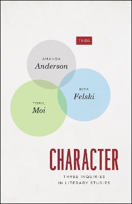 Character: Three Inquiries in Literary Studies - Amanda Anderson,Rita Felski,Toril Moi - cover
