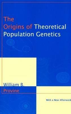 The Origins of Theoretical Population Genetics: With a New Afterword - William B. Provine - cover