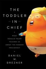 The Toddler-In-Chief: What Donald Trump Teaches Us about the Modern Presidency