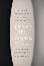 The Complete Works: Handbook, Discourses, and Fragments