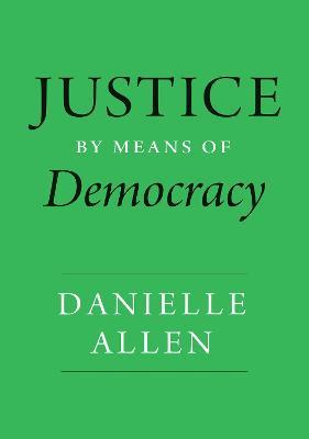 Justice by Means of Democracy - Danielle Allen - cover
