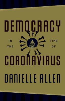 Democracy in the Time of Coronavirus - Danielle Allen - cover