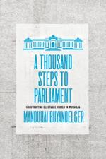 A Thousand Steps to Parliament: Constructing Electable Women in Mongolia