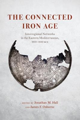 The Connected Iron Age: Interregional Networks in the Eastern Mediterranean, 900-600 BCE - cover