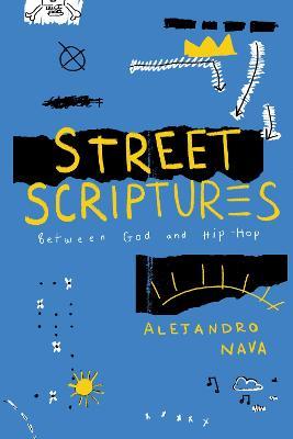 Street Scriptures: Between God and Hip-Hop - Alejandro Nava - cover