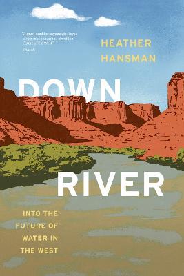 Downriver: Into the Future of Water in the West - Heather Hansman - cover