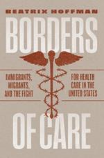 Borders of Care: Immigrants, Migrants, and the Fight for Health Care in the United States
