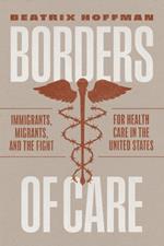 Borders of Care: Immigrants, Migrants, and the Fight for Health Care in the United States
