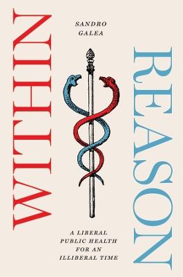 Within Reason: A Liberal Public Health for an Illiberal Time - Sandro Galea - cover