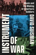 Instrument of War: Music and the Making of America's Soldiers