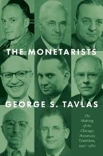 The Monetarists: The Making of the Chicago Monetary Tradition, 1927-1960