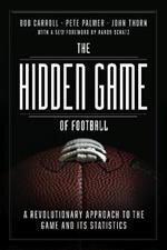 The Hidden Game of Football: A Revolutionary Approach to the Game and Its Statistics