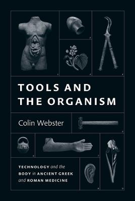 Tools and the Organism: Technology and the Body in Ancient Greek and Roman Medicine - Colin Webster - cover