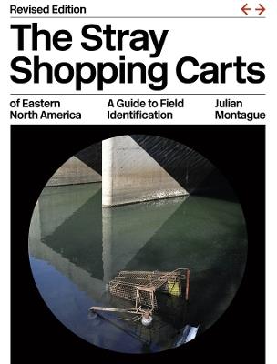 The Stray Shopping Carts of Eastern North America: A Guide to Field Identification - Julian Montague - cover