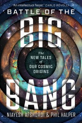 Battle of the Big Bang: The New Tales of Our Cosmic Origins - Niayesh Afshordi,Phil Halper - cover