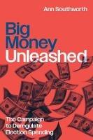 Big Money Unleashed: The Campaign to Deregulate Election Spending