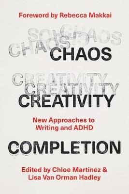 Chaos, Creativity, Completion: New Approaches to Writing and ADHD - cover