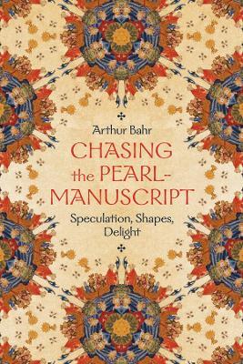 Chasing the Pearl-Manuscript: Speculation, Shapes, Delight - Arthur Bahr - cover