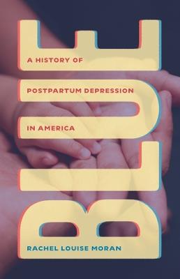 Blue: A History of Postpartum Depression in America - Rachel Louise Moran - cover