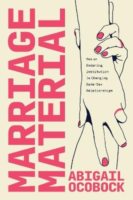 Marriage Material: How an Enduring Institution Is Changing Same-Sex Relationships - Abigail Ocobock - cover