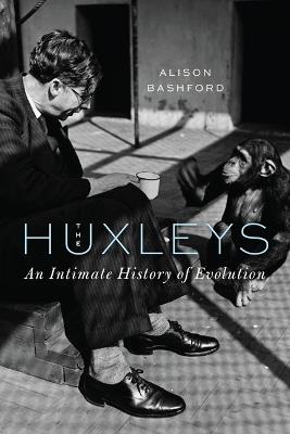 The Huxleys: An Intimate History of Evolution - Alison Bashford - cover