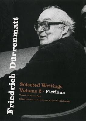 Friedrich Dürrenmatt: Selected Writings, Volume 2, Fictions - Friedrich Dürrenmatt - cover