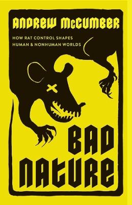 Bad Nature: How Rat Control Shapes Human and Nonhuman Worlds - Andrew McCumber - cover
