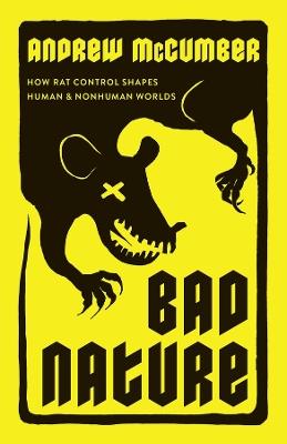 Bad Nature: How Rat Control Shapes Human and Nonhuman Worlds - Andrew McCumber - cover