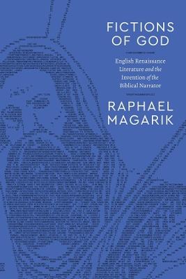 Fictions of God: English Renaissance Literature and the Invention of the Biblical Narrator - Raphael Magarik - cover