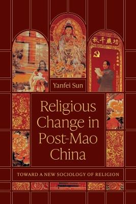 Religious Change in Post-Mao China: Toward a New Sociology of Religion - Yanfei Sun - cover