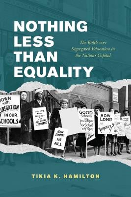 Nothing Less Than Equality: The Battle over Segregated Education in the Nation's Capital - Tikia K. Hamilton - cover