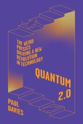 Quantum 2.0: The Weird Physics Driving a New Revolution in Technology - Paul Davies - cover